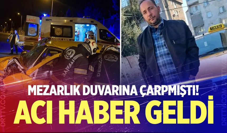 Denizli’de taksi şoförü feci kazada hayatını kaybetti