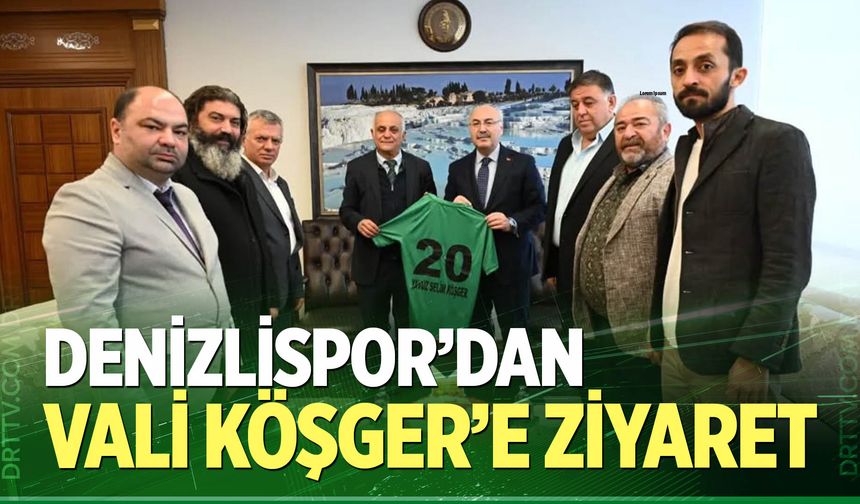 Denizlispor’dan Vali Köşger’e ziyaret