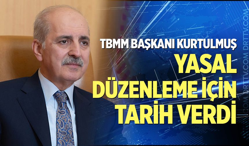 TBMM Başkanı Kurtulmuş yasal düzenleme için tarih verdi