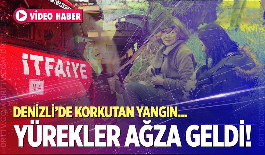 Denizli’de apartman dairesindeki yangın korkuttu!