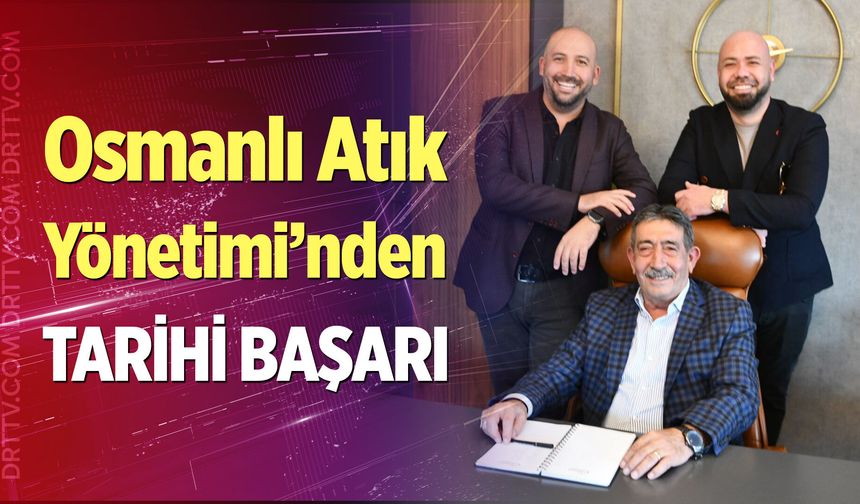 Osmanlı Atık Yönetimi’nden tarihi başarı