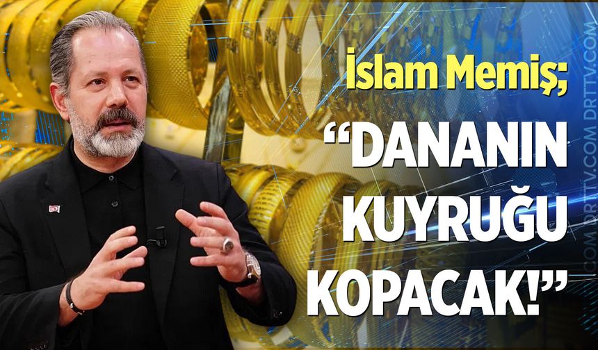 İslam Memiş'ten altın yatırımcısına uyarı! Dananın kuyruğu kopacak...