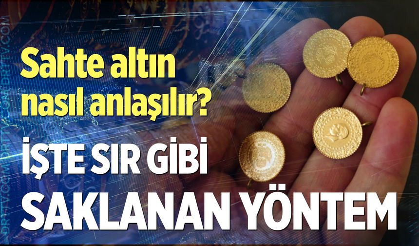 Sahte altın nasıl anlaşılır? İşte gerçek altını anlamak için pratik yöntemler...