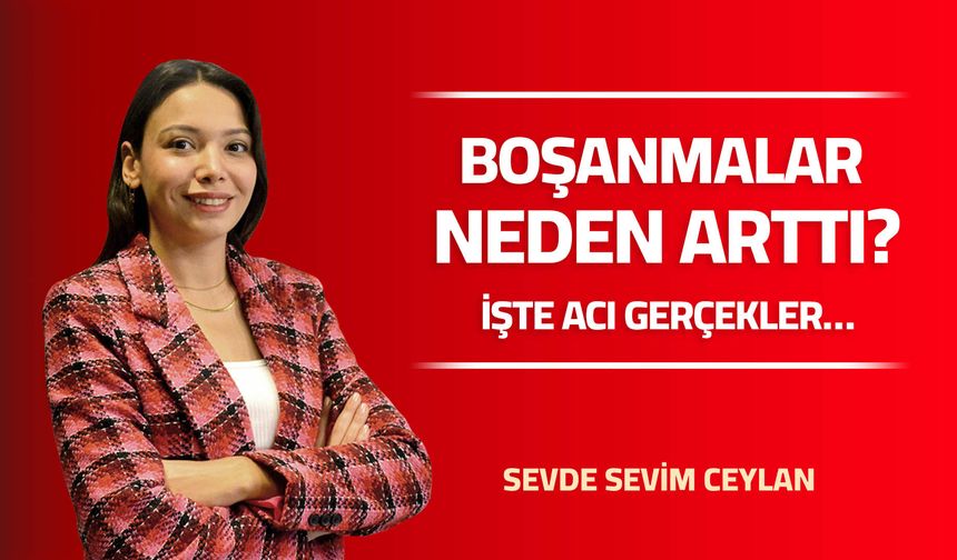 BOŞANMALAR NEDEN ARTTI?  İŞTE ACI GERÇEKLER…