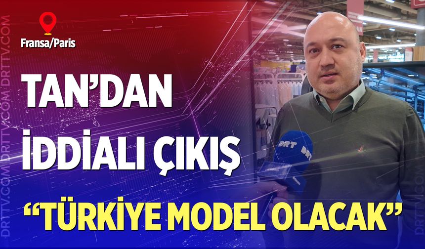 Tan’dan iddialı çıkış; “Türkiye model olacak”