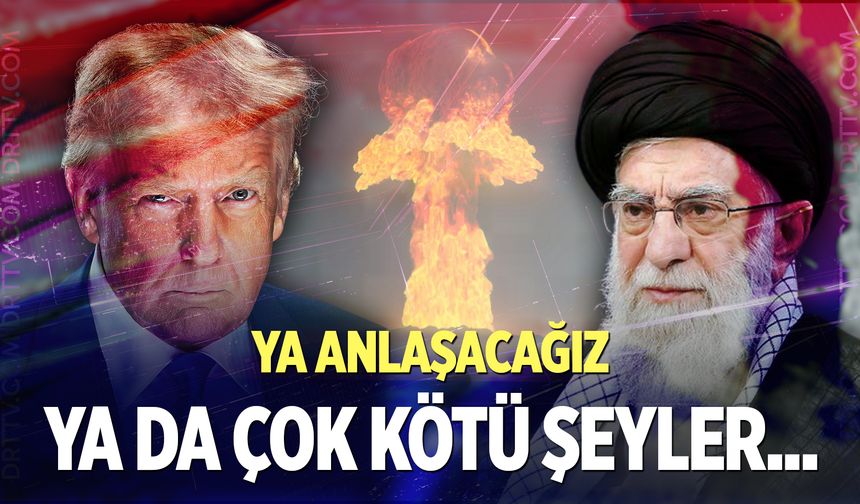 Trump: "Ya bir anlaşma yapacağız ya da çok kötü şeyler yapmak zorunda kalacağız"