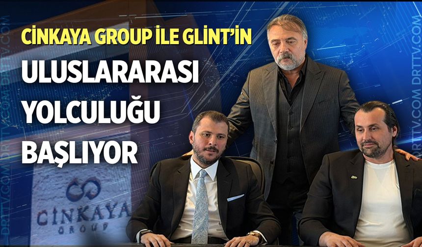 Cinkaya Group ile Glint’in uluslararası yolculuğu başlıyor
