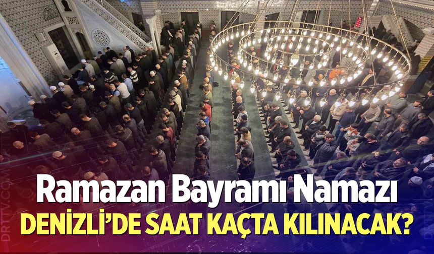 Denizli 2026 Ramazan Bayramı Namazı saat kaçta?
