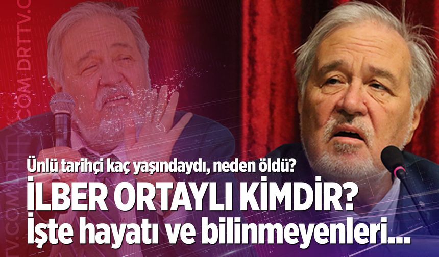 Prof. Dr. İlber Ortaylı kimdir? İlber Ortaylı’nın hastalığı neydi, neden hayatını kaybetti?