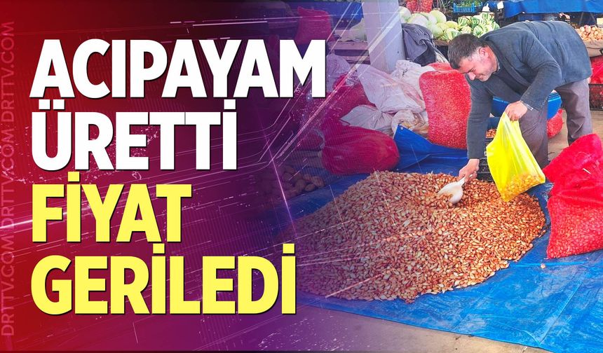Acıpayam üretti, fiyat geriledi