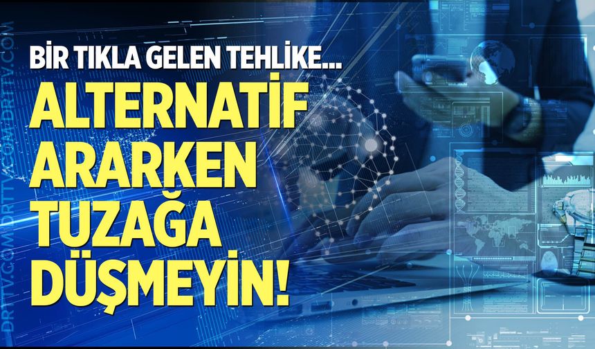 Alternatif ararken tuzağa düşmeyin!