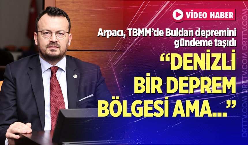 CHP’li Arpacı, TBMM’de Buldan depremini gündeme taşıdı