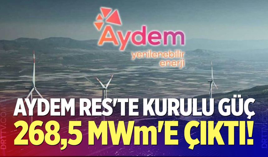 Aydem RES'te kurulu güç 268,5 MWm'e çıktı!