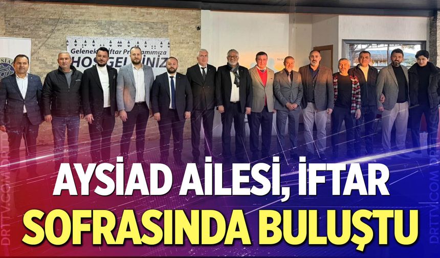 AYSİAD ailesi iftarda buluştu