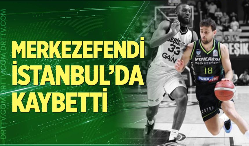 Merkezefendi, İstanbul'da kaybetti