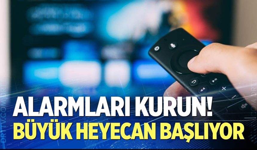 Alarmları kurun! Büyük heyecan başlıyor