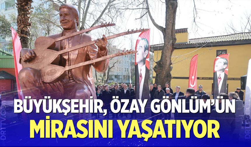 Büyükşehir, Özay Gönlüm’ün mirasını yaşatıyor