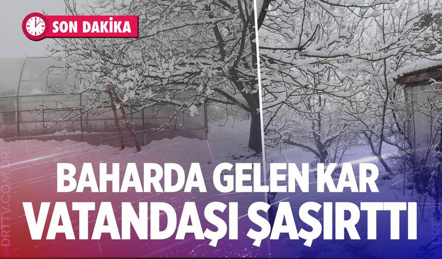 Baharda gelen kar vatandaşı şaşırttı! 20 santimertre…