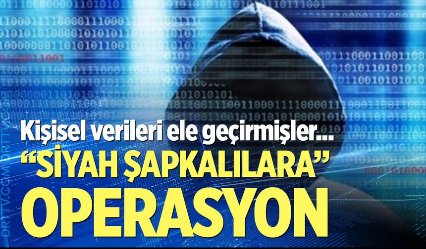 'Siyah Şapkalı Hacker' çetesine operasyon