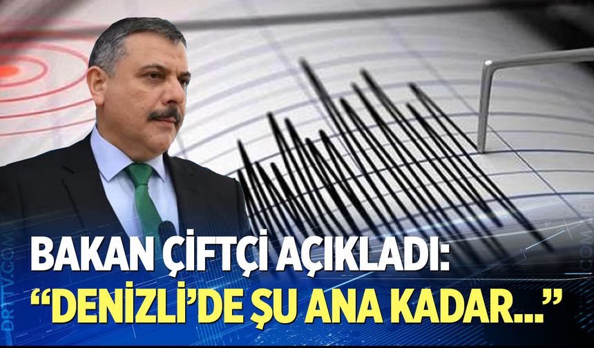 Bakan Çiftçi açıkladı: Denizli'de şu ana kadar...
