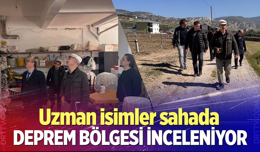 Deprem bölgesi inceleniyor! Uzman isimler sahada