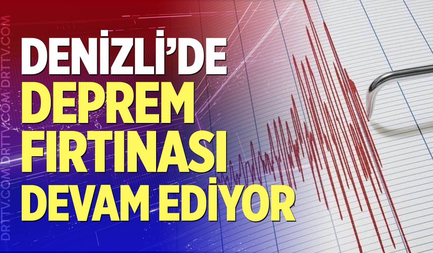 Denizli'de deprem fırtınası devam ediyor