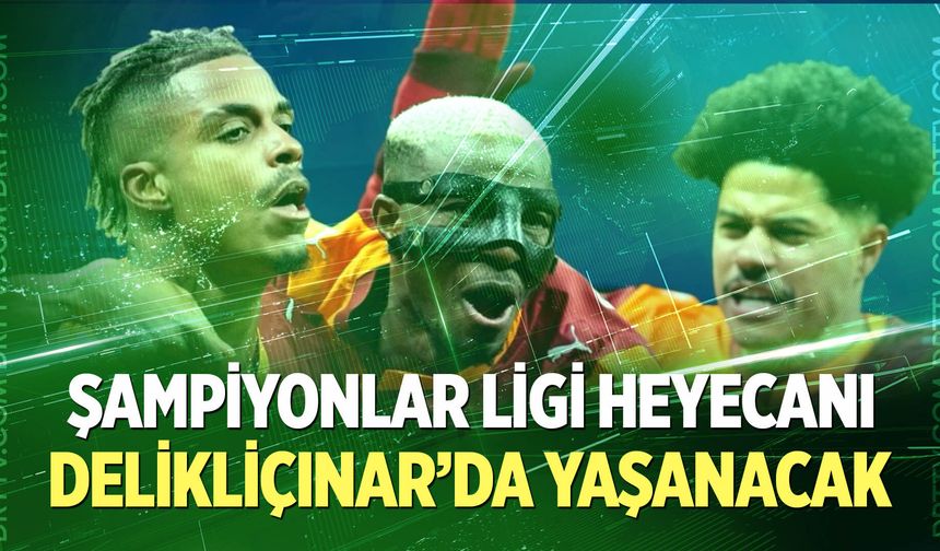 Şampiyonlar Ligi Heyecanı Delikliçınar’da Yaşanacak
