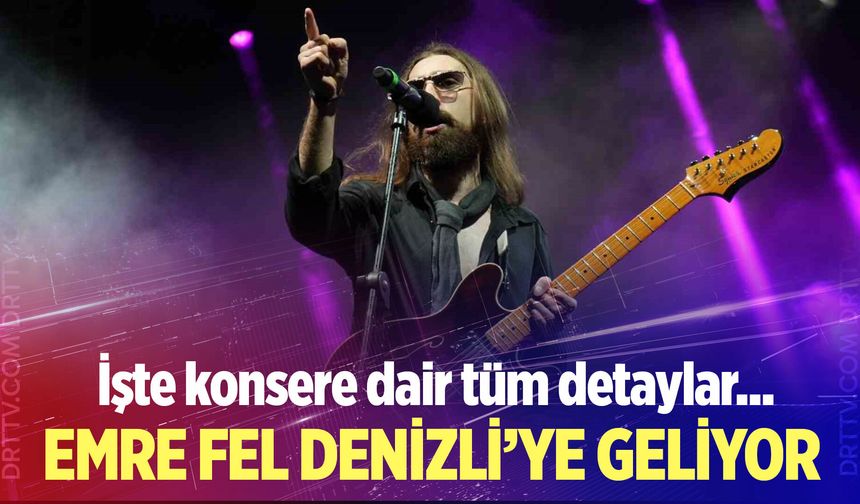 Emre Fel Denizli konseri ne zaman? Konser biletleri ne kadar?