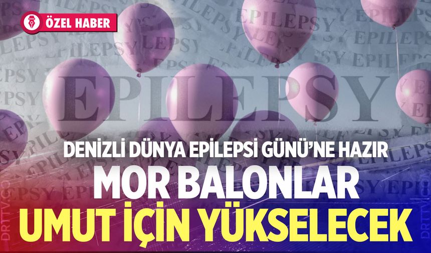 Denizli Dünya Epilepsi Günü’ne Hazır