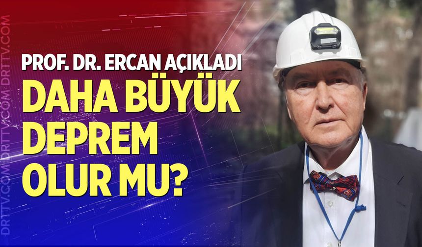 Prof. Dr. Ahmet Ercan’dan deprem açıklaması