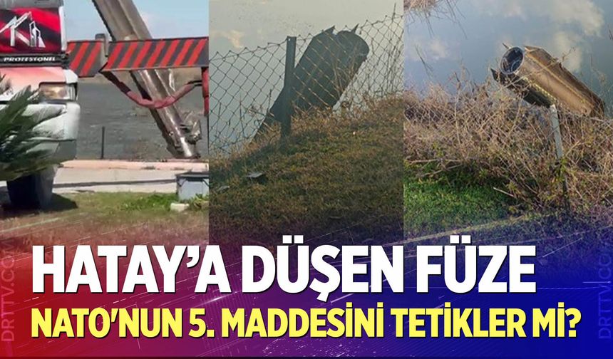 Hatay'a düşen füze NATO'nun 5. maddesini tetikler mi?