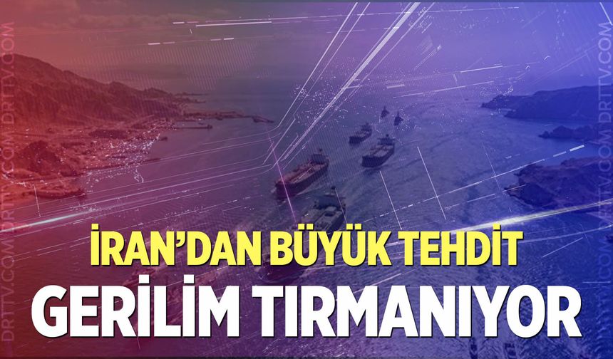 İran’dan Hürmüz Boğazı tehdidi; “Gemi geçişi…”