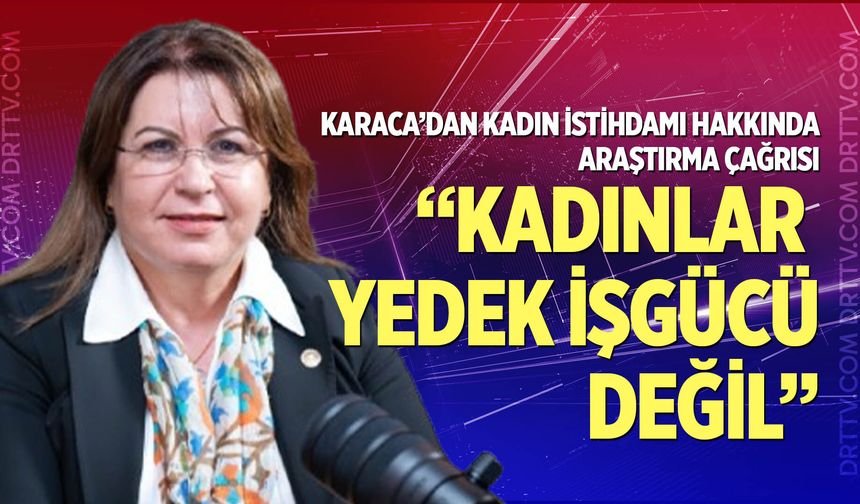 Karaca'dan kadın istihdamı hakkında araştırma çağrısı