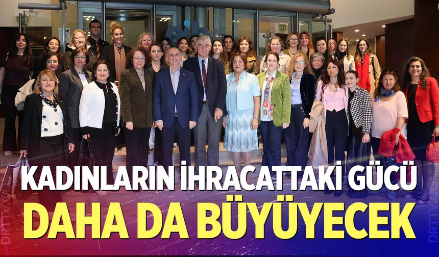 Kadınların İhracattaki Gücü Daha da Büyüyecek