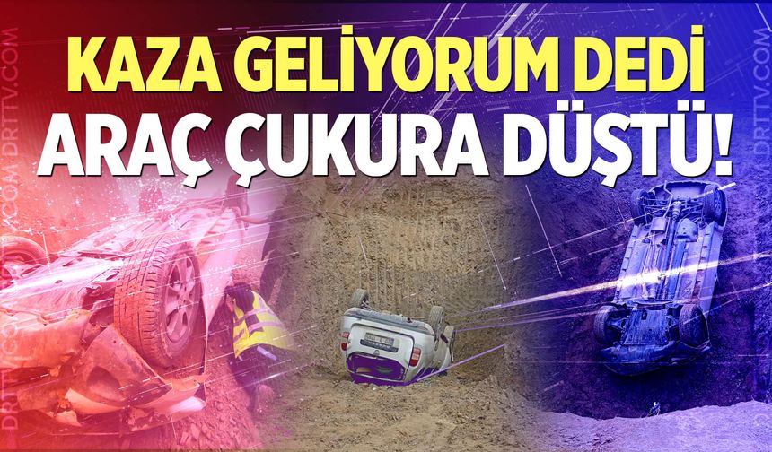 Kaza geliyorum dedi, araç çukura düştü!