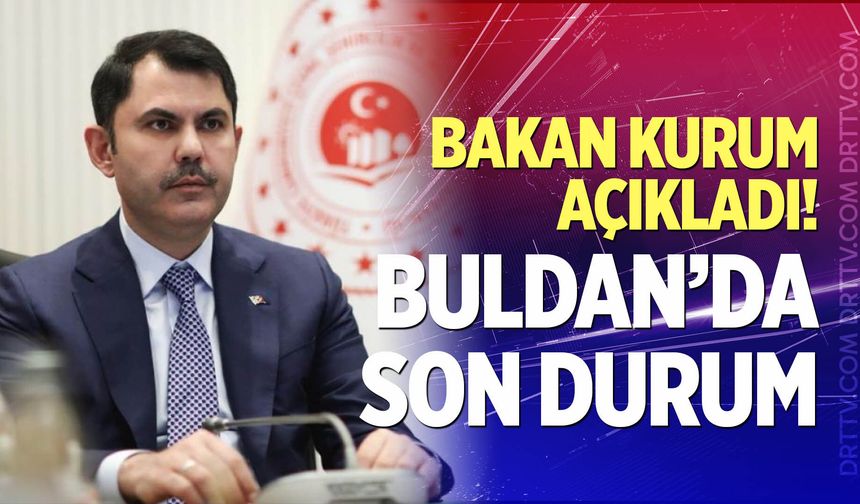 Bakan Kurum açıkladı! Buldan'da son durum...