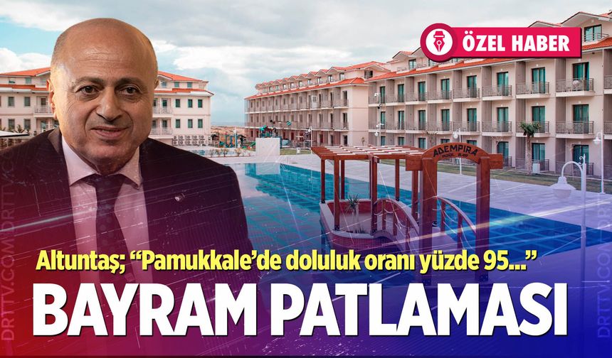 Pamukkale’de bayram patlaması; Recep Altuntaş rakamları paylaştı
