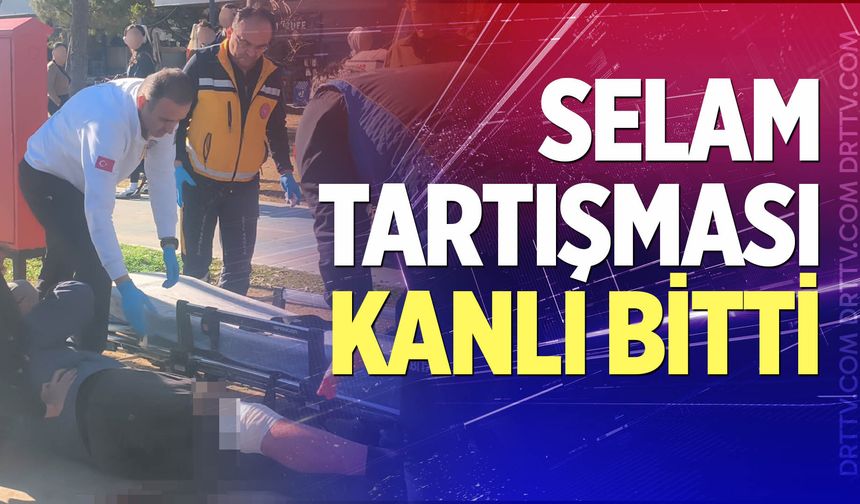 Selam tartışması kanlı bitti