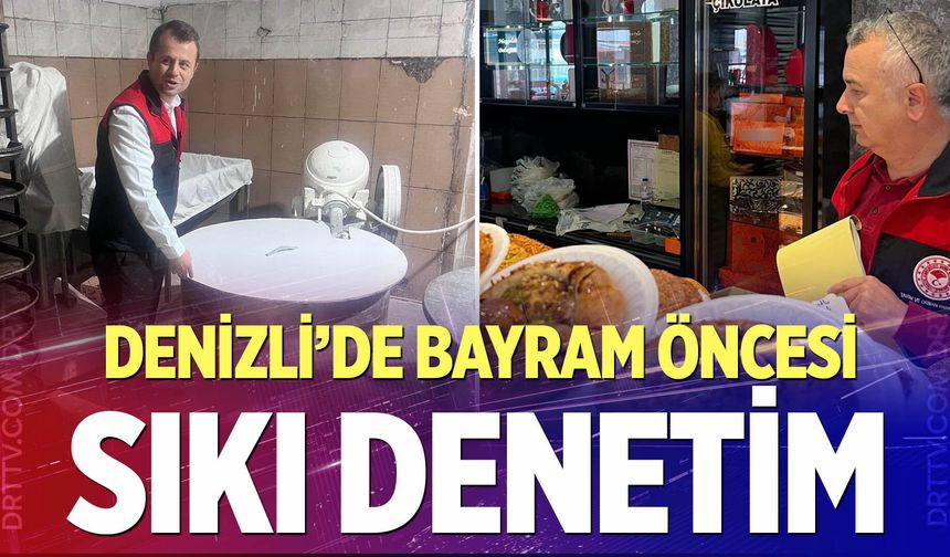 Denizli’de bayram öncesi sıkı denetim