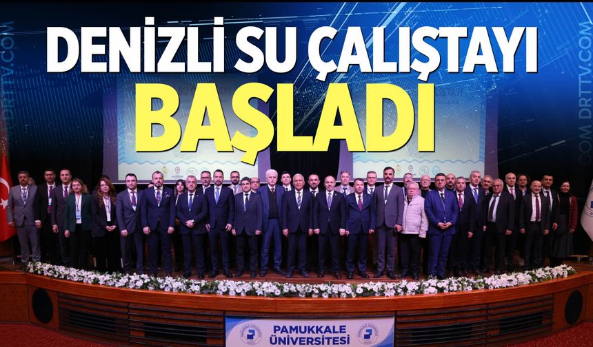 Denizli Su Çalıştayı başladı
