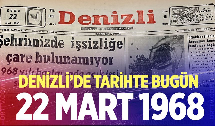 Denizli’de Tarihte Bugün – 22 Mart 1968