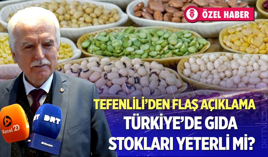 Türkiye gıda stokları yeterli mi?  Başkan Tefenlili değerlendirdi