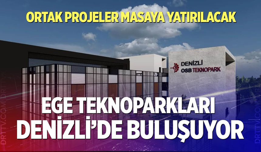 Ege Teknoparkları Denizli’de buluşuyor