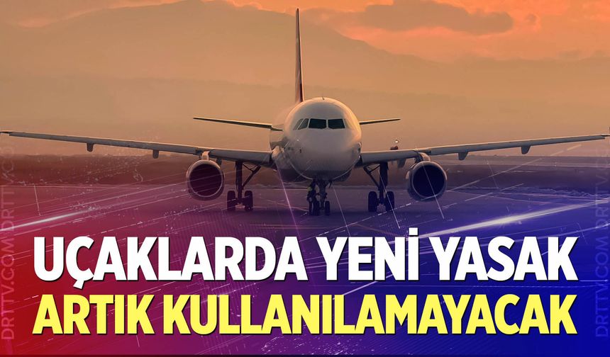 Uçaklarda yeni yasak