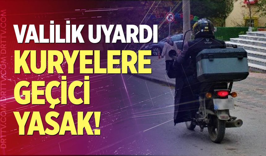 Denizli'de kuryelere geçici yasak!