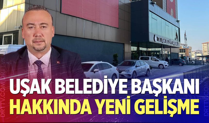 Uşak Belediye Başkanı Yalım hakkında yeni gelişme