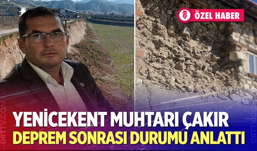 Yenicekent Muhtarı Çakır, deprem sonrası durumu anlattı