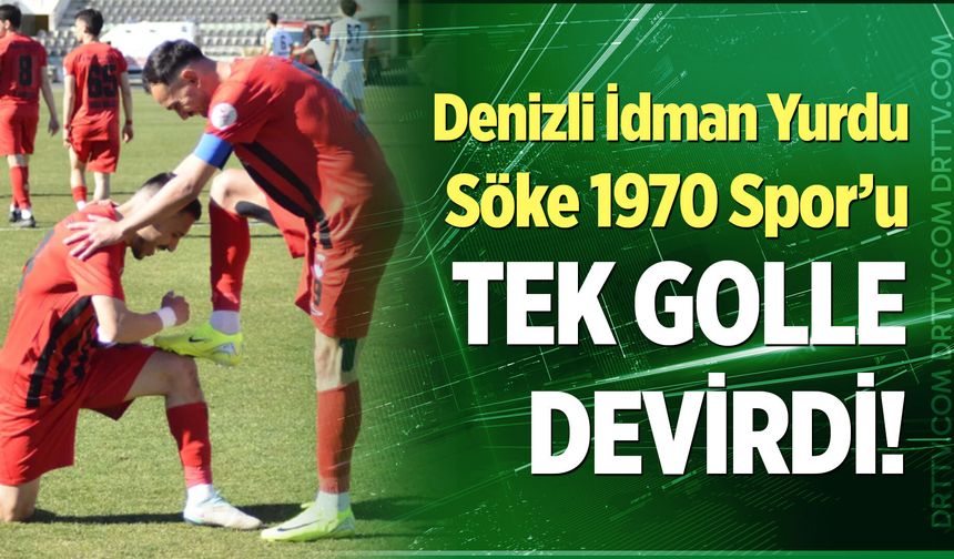 Denizli İdman Yurdu, Söke 1970 Spor'u tek golle devirdi...