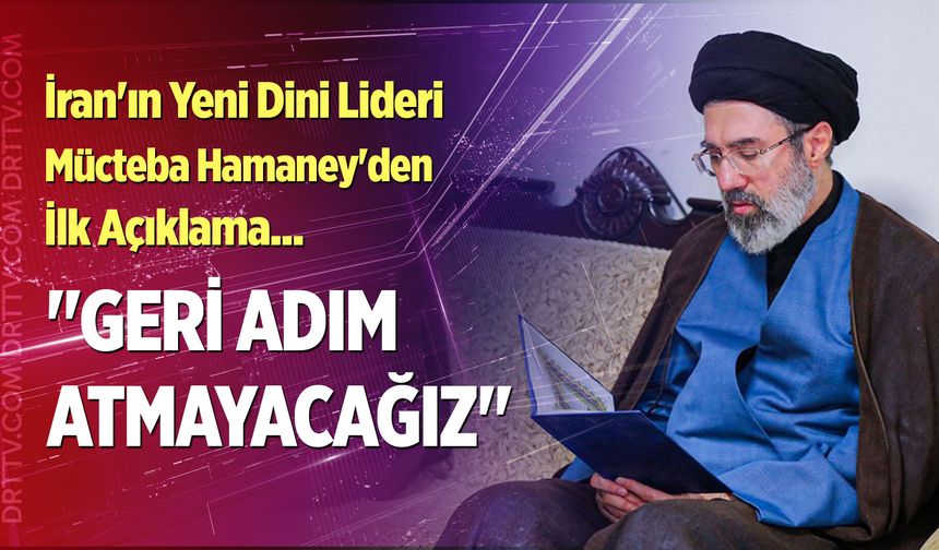 İran'ın yeni dini lideri Mücteba Hamaney'den ilk açıklama!
