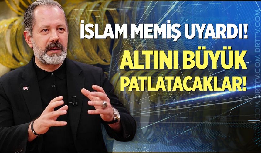İslam Memiş uyardı, altını büyük patlatacaklar! Gram 2 bin lira birden düşecek...